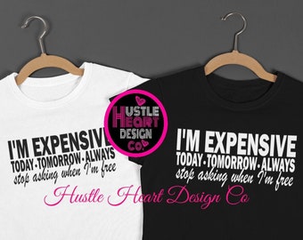I'm expensive svg, luxury svg, designer svg, fashion svg, motivational svg, self love svg, shopping svg, boujee svg, bougie svg, classy svg
