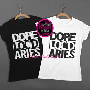 May include: Two t-shirts, one black and one white, with the text "Dope Loc'd Aries" printed in white on the black shirt and black on the white shirt.