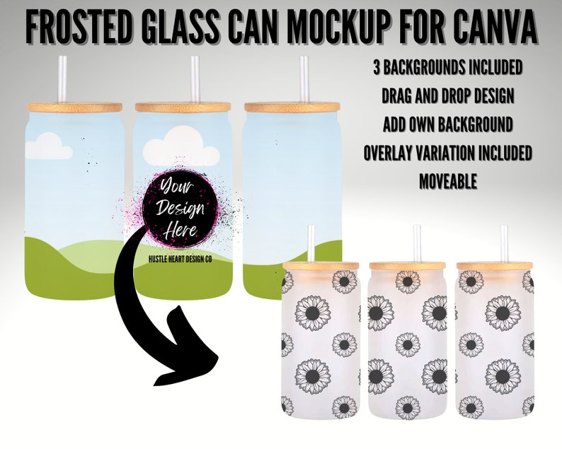 May include: Mockup of three frosted glass cans with lids and straws. The cans have different backgrounds: a green landscape, a blue sky with clouds, and a white background with black sunflower designs. The text "Your Design Here" is on the can with the blue sky background. The text "Hustle Heart Design Co" is below the text "Your Design Here".