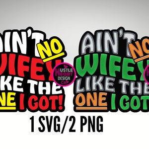 Ain&#39;t no wifey like the one I got svg, Couples svg, Anniversary svg, SVG/ PNG File