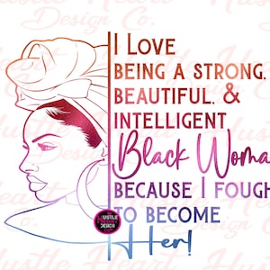 I Love Being A Black Woman, I love the woman I&#39;ve become, self care, self love,  manifest, affirmation, Strong Woman, Afro Woman, PNG Only