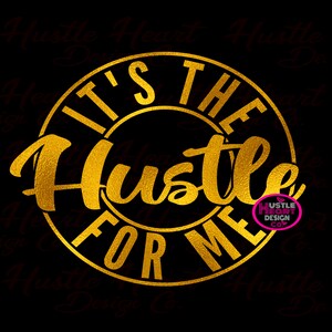 It&#39;s The Hustle For Me Svg, Hustle Svg, The Dream Is Free The Hustle is Sold Separately, Hustler Svg, Sublimation Png, Svg/Png File