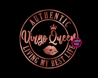 May include: A rose gold design on a black background. The design features the words "AUTHENTIC Virgo Queen LIVING MY BEST LIFE" in a circular arrangement. A crown and lips are also included.
