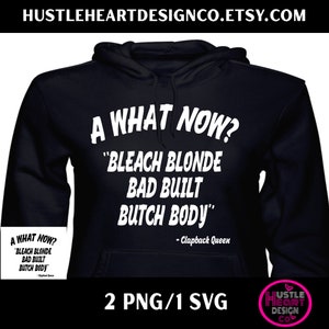 Könnte beinhalten: Ein schwarzer Hoodie mit weißem Text, der "A What Now? "Bleach Blonde Bad Built Butch Body" - Clapback Queen" lautet. Der Hoodie ist ein digitaler Download und enthält 2 PNG- und 1 SVG-Datei.
