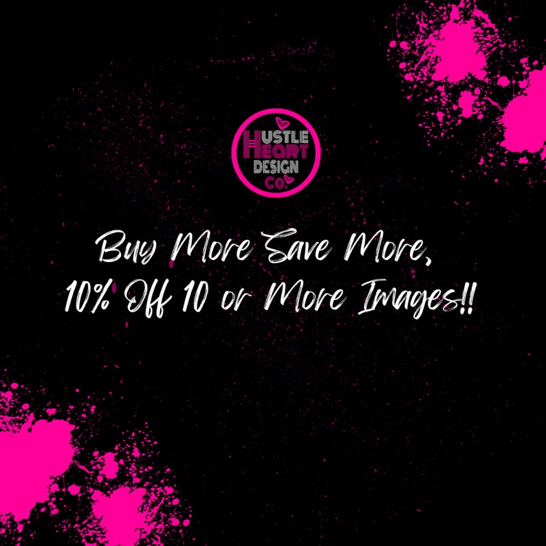 May include: Pink and black graphic with the text "Hustle Heart Design Co." in a circle. The text "Buy More Save More, 10% Off 10 or More Images!!" is below the circle.