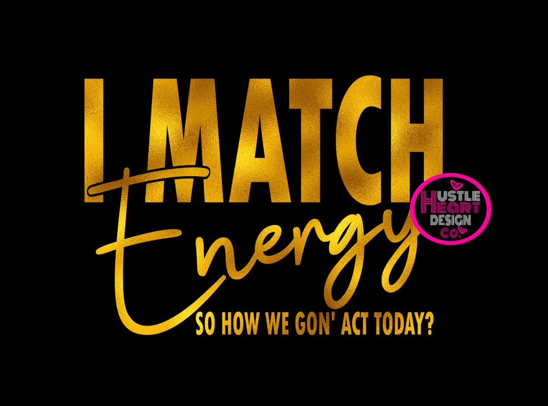 Match Energy I Match Energy Svg Files for Cricut, Sarcasm Svg, Sassy Svg, Do Not ...