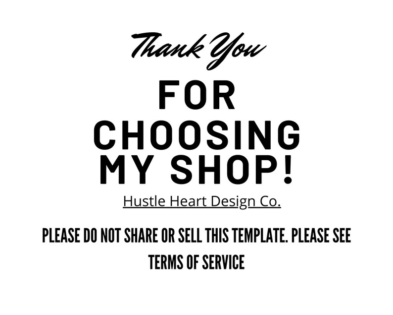 Puede incluir: Texto en blanco y negro sobre un fondo blanco que dice "Thank You FOR CHOOSING MY SHOP! Hustle Heart Design Co. PLEASE DO NOT SHARE OR SELL THIS TEMPLATE. PLEASE SEE TERMS OF SERVICE."