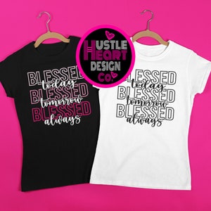 May include: Two t-shirts with the text "Blessed today, Blessed tomorrow, Blessed always" in a stacked, layered design. The shirts are black and white and are hanging on hangers against a pink background. The Hustle Heart Design Co. logo is visible in the top center of the image.