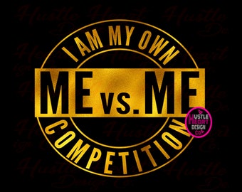 Me vs Me Svg, It&#39;s the Me For Me Svg, Me vs Me I Am My Own Competition Svg, Hustle Svg, Hustler Svg, Svg/Png File