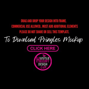 May include: A black background with red text that says "DRAG AND DROP YOUR DESIGN INTO FRAME. COMMERCIAL USE ALLOWED. MUST ADD ADDITIONAL ELEMENTS PLEASE DO NOT SHARE OR SELL THIS TEMPLATE. To Download Pringles Mockup CLICK HERE". A pink circle with a white heart and the text "Hustle Heart Design Co." is in the bottom right corner.