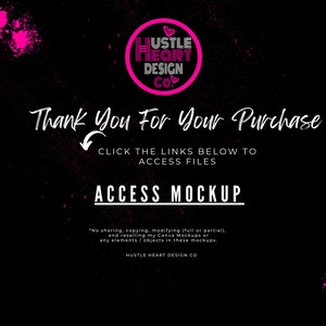 May include: A black and pink graphic with the text "Hustle Heart Design Co." and the words "Thank You For Your Purchase" and "Click the links below to access files". The graphic also includes the text "Access Mockup" and a copyright notice that reads "No sharing, copying, modifying (full or partial), and reselling my Canva Mockups or any elements/objects in these mockups. Hustle Heart Design Co."