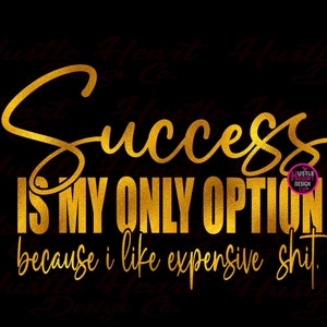 Success Svg, I have to be successful svg, shopping svg, designer svg, bougie svg, boujee svg, black luxury svg, classy svg, motivational svg