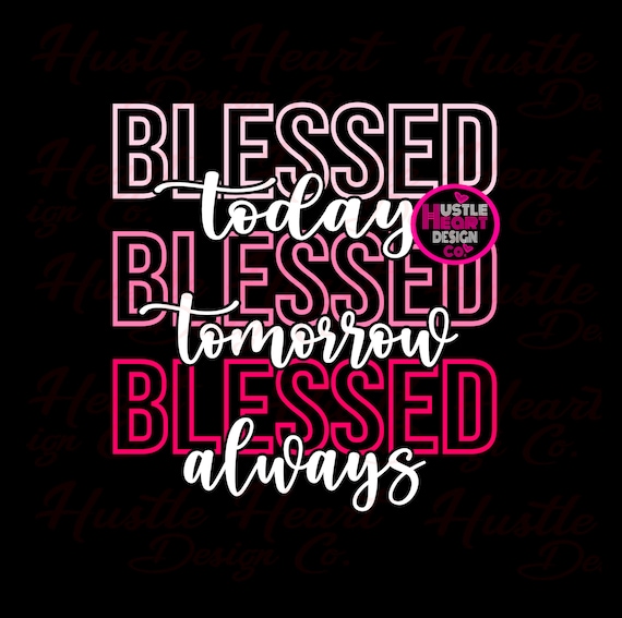 Simply Blessed Svg, Blessed Today Blessed Tomorrow Blessed Always, Blessed Svg,   SVG/PNG