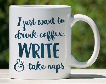 Writing Mug - Drink Coffee, Write & Take Naps - Writing Mug - Gift For Writer - Author Mug