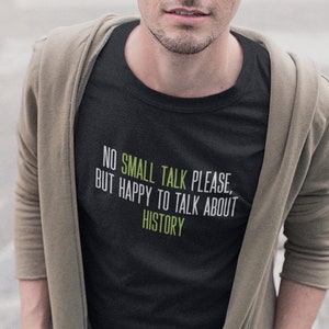 History Shirt - No Small Talk - History Nerd - World History - Introvert  - Unisex T Shirt - Graphic Tee