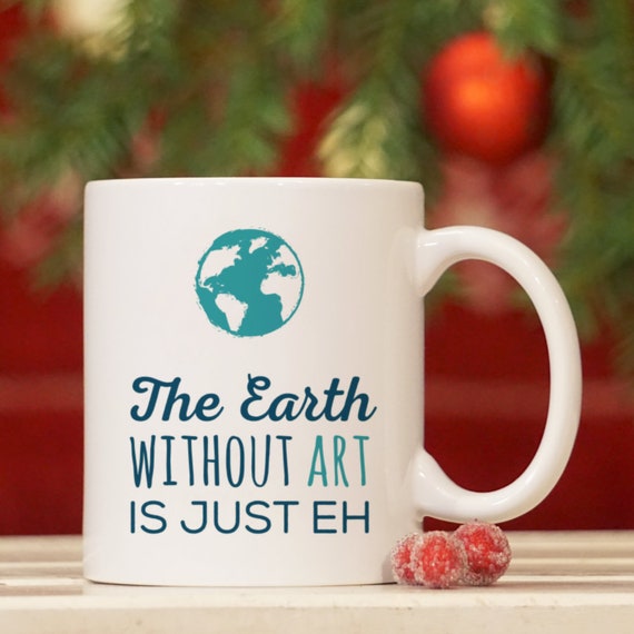 Artist Coffee Mug The Earth Without Art Is Just Eh Artist Etsy