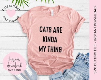 Download Cats Are Kinda My Thing Svg File T Shirt Svg Cutting File Bold Font Svg Png File I Love Cats T Shirt File Png Cat Lady Cutting File PSD Mockup Templates