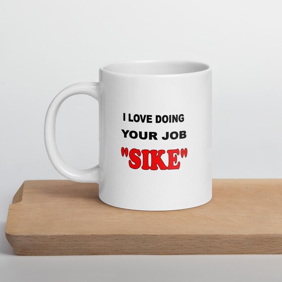 I Love Doing Your Job White Coffee Mug