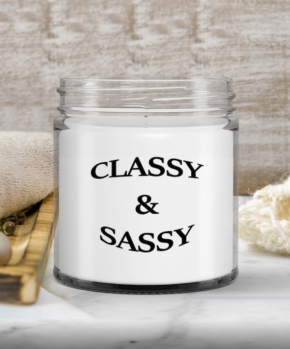 Classy and Sassy Candle, Gift for Her, Gift for Friend, Gift for Girlfriend