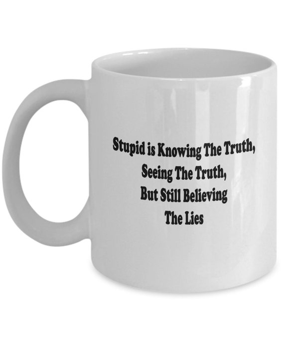 Believing The Lies Coffee Mug - Gift for Him, Gift for Her, Religious Gift, Political Gift