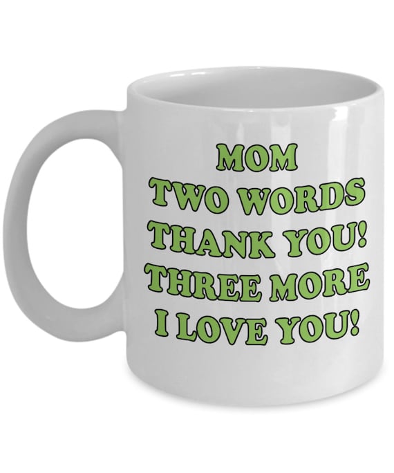 Mom Three Words I Love You Coffee Mug - Gift For Mom, Mother's Day Gift, I Love You Mom