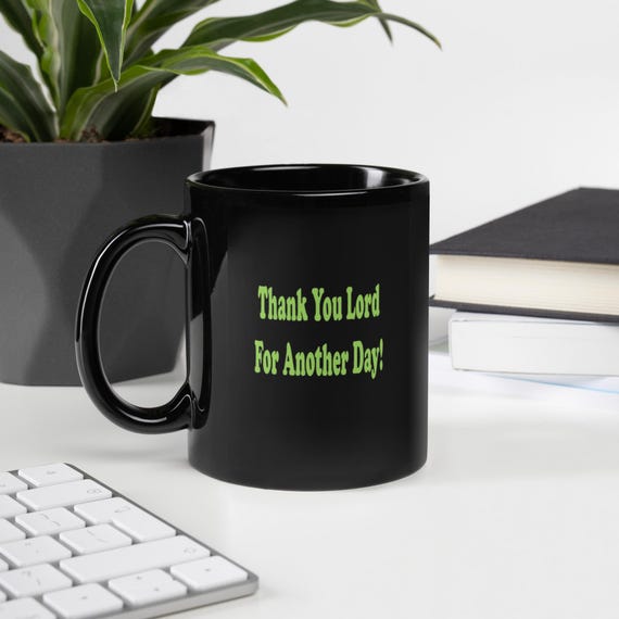 Thank You Lord For Another Day Black Coffee Mug