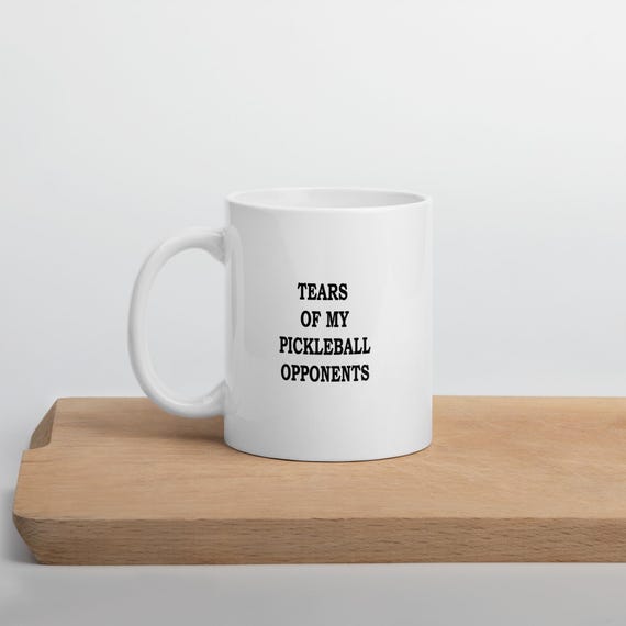 Tears Of My Pickleball Opponents White Coffee Mug