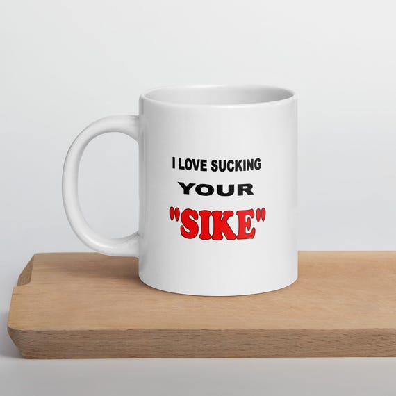 I Love Sucking Your White Coffee Mug