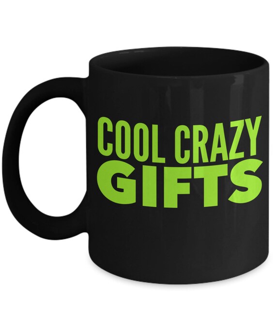 Cool Crazy Gifts Coffee Mug - Gift For Him, Gifts For Her, Funny Gifts, Best Sellers