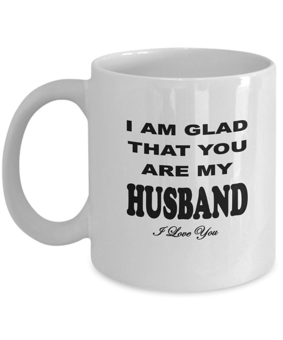 Glad You Are My Husband Love You Coffee Mug, Gift for husband, Anniversary gift, Birthday gift