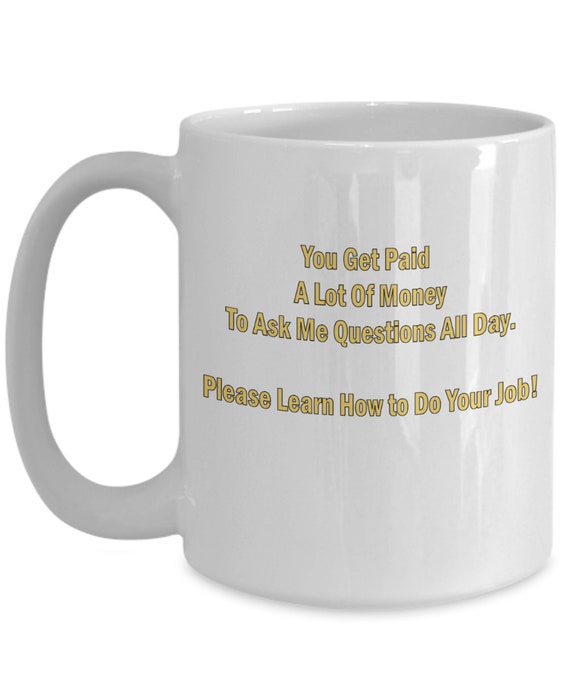 Learn How To Do Your Job Coffee Mug - Funny Gift, Humorous Gift, Gift for Him, Gift For Her