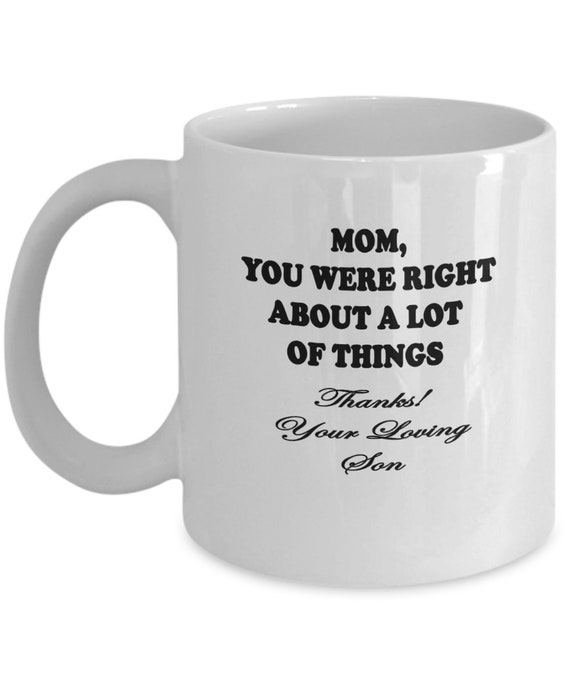 Mom You Were Right From Son Coffee Mug - Gift for mom