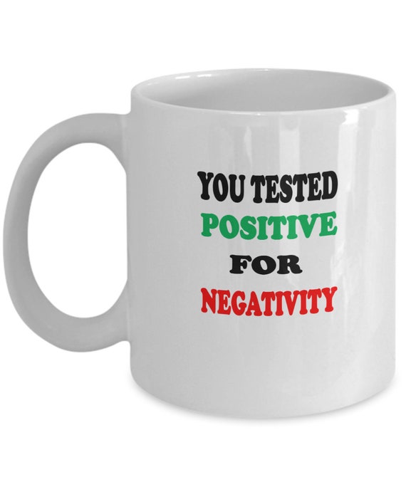 Tested Positive For Negativity Coffee Mug - Gift for coworker, Gift for her, Gift for friend