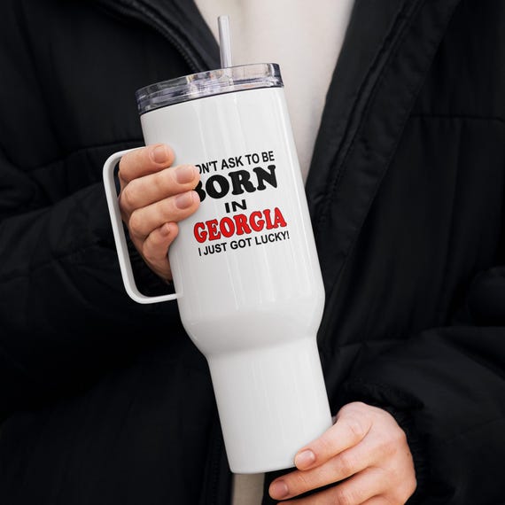 Born In Georgia Just Got Lucky Travel Mug With A Handle