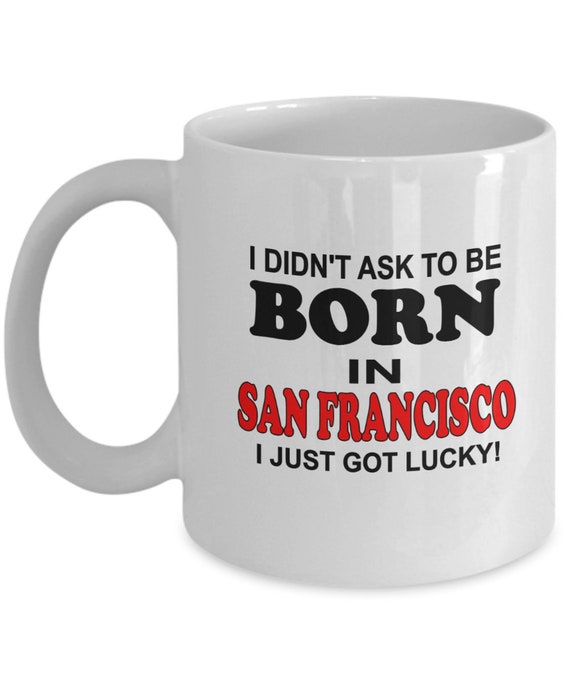 Born In San Francisco Just Got Lucky Coffee Mug, Gift for coworker, Gift for sister, Holiday gift, Birthday gift