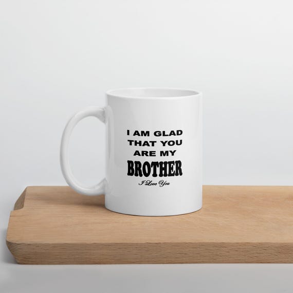 Glad You Are My Brother White Coffee Mug