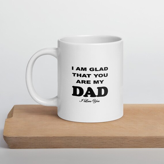 Glad You Are My Dad White Coffee Mug