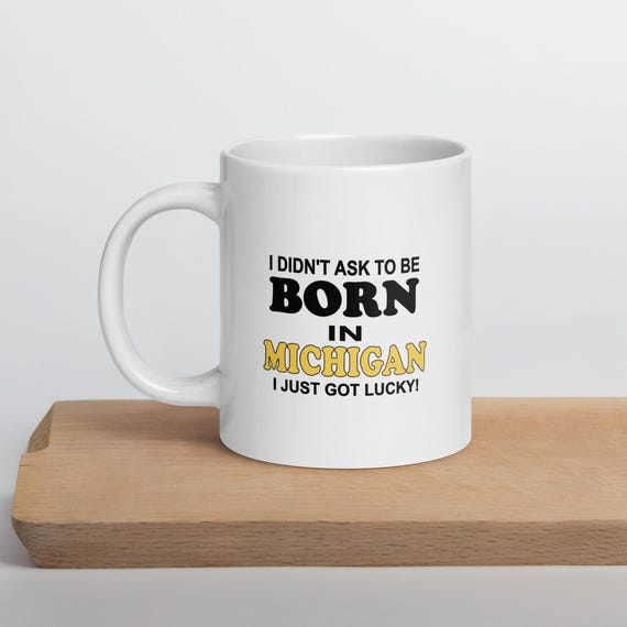 Born In Michigan Just Got Lucky White Coffee Mug
