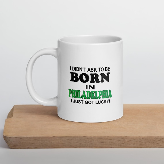 Born In Philadelphia Just Got Lucky White Coffee Mug