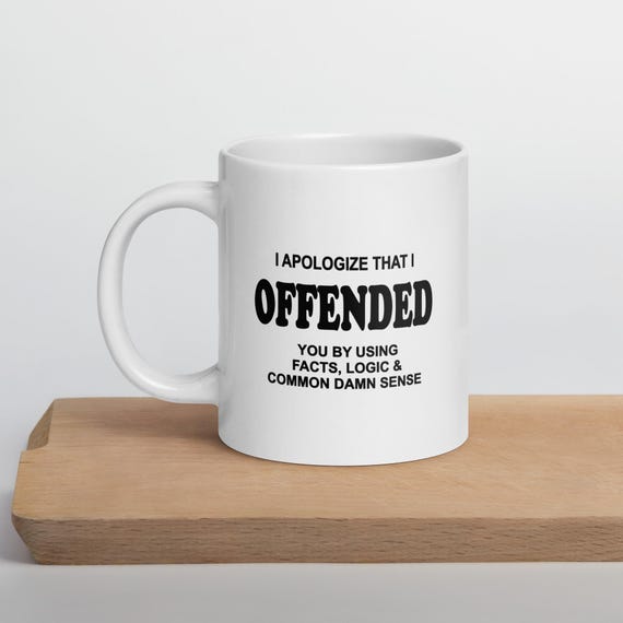 I Apologize I Offended You White Coffee Mug