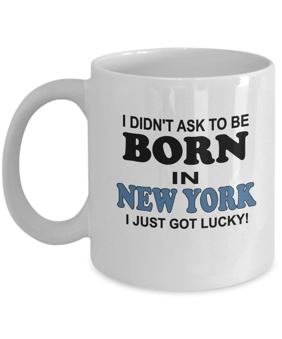 Born In New York Lucky Coffee Mug, For My Friend, Holiday Gift, Gift for Me, Birthday gift