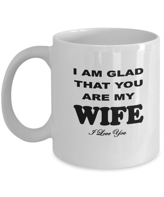 Glad You Are My Wife Coffee Mug - Gift for Wife, Holiday Gift