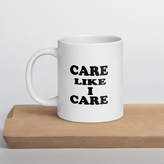 Care Like I Care White Coffee Mug