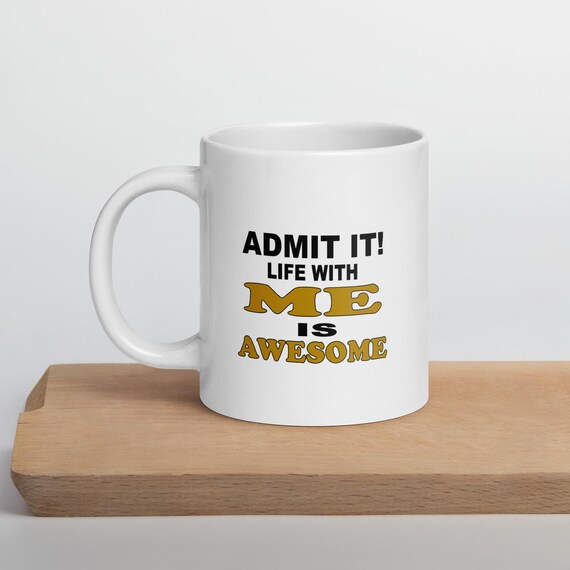 Life With Me Is Awesome White Coffee Mug