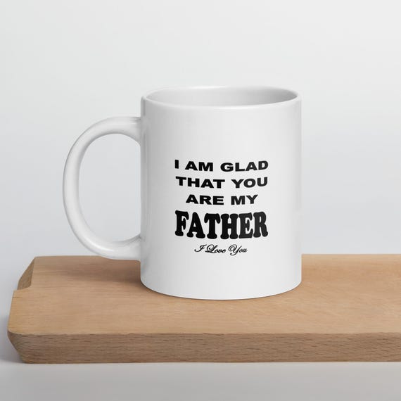 Glad You Are My Father White Coffee Mug