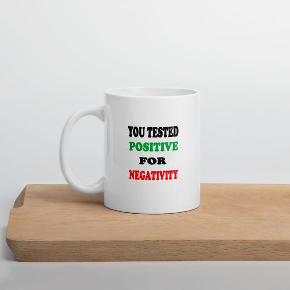 Tested Positive For Negativity White Coffee Mug