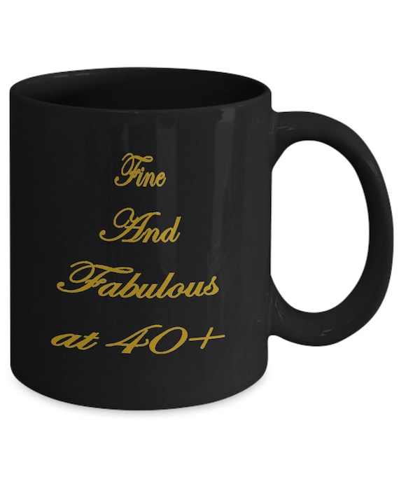 Fine and Fabulous at 40 Plus mug - Gifts For Women