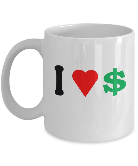 I Love Money Coffee Mug - Gift for Her, Gift for Wife, Gift from Friend