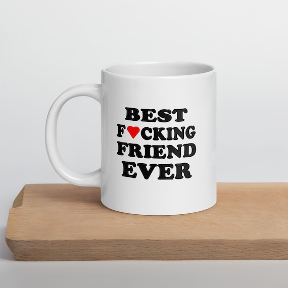 Best Fucking Friend Ever White Coffee Mug