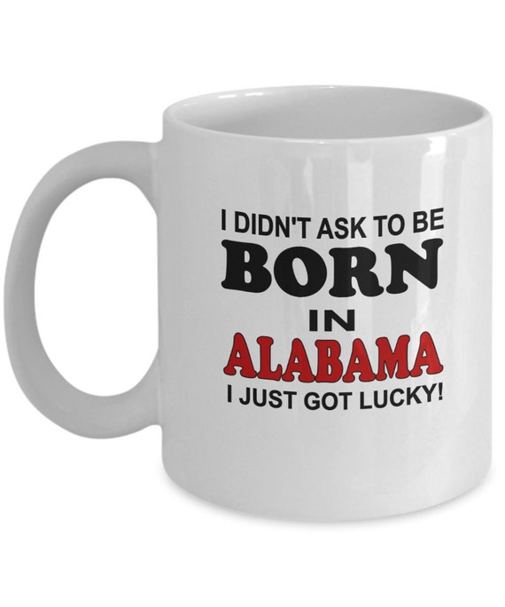 Born In Alabama Lucky Coffee Mug - Birthday Gift, Holiday Gift